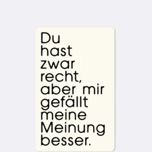 Mini Postkarte mit schwarzem Schriftzug "Du hast zwar recht", aber mir gefällt meine Meinung besser