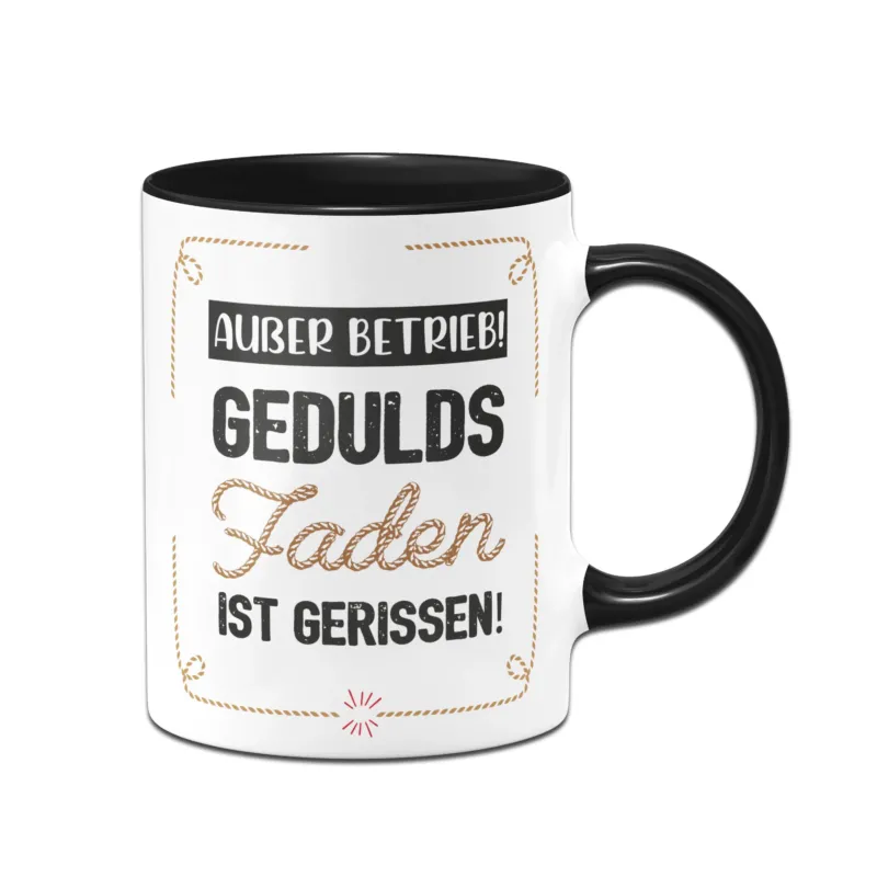 Bild: Tasse - Außer Betrieb! Geduldsfaden ist gerissen!.