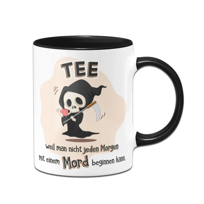Bild: Tasse - Tee, weil man nicht jeden Morgen mit einem Mord beginnen kann.